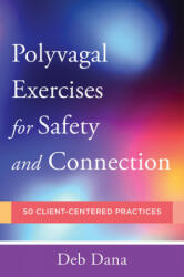 Polyvagal Exercises for Safety and Connection - Deb Dana (ISBN: 9780393713855)