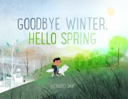 Goodbye Winter, Hello Spring - Kenard Pak, Kenard Pak (ISBN: 9781250151728)
