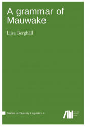A grammar of Mauwake - Liisa Berghäll (ISBN: 9783944675541)