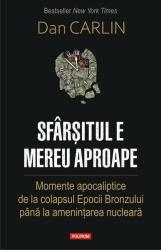 Sfarsitul e mereu aproape. Momente apocaliptice de la colapsul Epocii Bronzului pana la amenintarea nucleara - Dan Carlin (ISBN: 9789734680511)