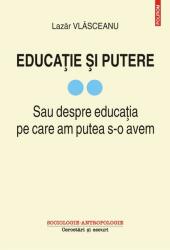 Educație și putere. Sau despre educația pe care am putea s-o avem (ISBN: 9789734680641)