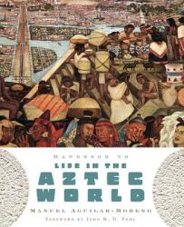 Handbook to Life in the Aztec World (2013)