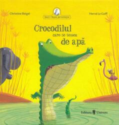 Crocodilul care se temea de apa - Christine Beigel, Herve Le Goff (ISBN: 9789733411581)