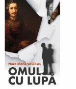 Omul cu lupa - Nora Maria Vasilescu (ISBN: 9786069078051)