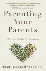 Parenting Your Parents: A Practical Guide for Caregivers - Dr Grant Ethridge, Tammy Ethridge (ISBN: 9780736977227)