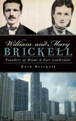 William and Mary Brickell: Founders of Miami & Fort Lauderdale - Beth Brickell (ISBN: 9781540229946)