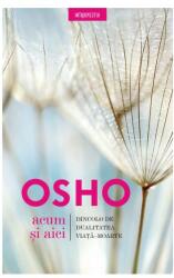 Osho. Acum si aici. Dincolo de dualitatea viata-moarte - Osho International Foundation (ISBN: 9786063343865)