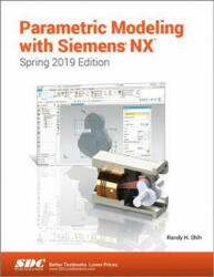 Parametric Modeling with Siemens NX (Spring 2019 Edition) - Randy Shih (ISBN: 9781630572808)