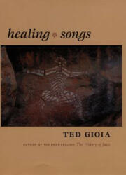 Healing Songs - Ted Gioia (ISBN: 9780822337027)