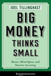 Big Money Thinks Small - Joel Tillinghast (ISBN: 9780231175715)