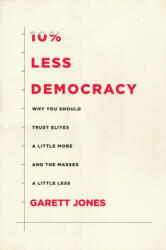 10% Less Democracy: Why You Should Trust Elites a Little More and the Masses a Little Less (ISBN: 9781503603578)