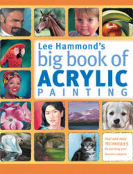 Lee Hammond's Big Book of Acrylic Painting - Lee Hammond (2012)