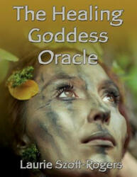 The Healing Goddess Oracle - Laurie Szott-Rogers (ISBN: 9781495961533)