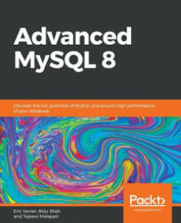 Advanced MySQL 8 - Eric Vanier, Birju Shah, Tejaswi Malepati (ISBN: 9781788834445)