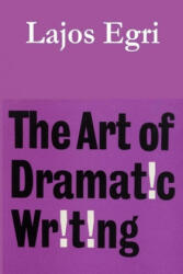 The Art of Dramatic Writing - Lajos Egri, Gilbert Miller (ISBN: 9781773236155)