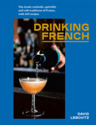 Drinking French - David Lebovitz (ISBN: 9781607749295)