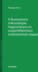 A fluoreszcens mikroszkópia hagyományos és szuperfelbontású módszereinek alapjai (2020)