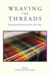 Weaving the Threads: Discovering the Patterns of our Lives: 1922 - 2012 - Enid L Baron Ph D, Barbara Gazzolo M DIV (ISBN: 9781480173149)