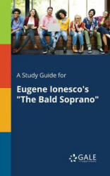 A Study Guide for Eugene Ionesco's The Bald Soprano (ISBN: 9781375389761)