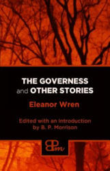 The Governess and Other Stories - Eleanor Wren, B P Morrison (ISBN: 9781530655588)