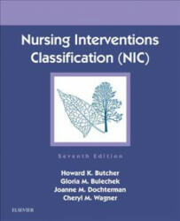 Nursing Interventions Classification (NIC) - Howard K. Butcher, Gloria M. Bulechek, Joanne M. McCloskey Dochterman, Wagner, Cheryl, RN, PhD, MBA/MSN (ISBN: 9780323497701)