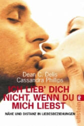 Ich lieb' Dich nicht, wenn Du mich liebst - Dean C. Delis, Cassandra Phillips (2003)