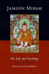Jamgon Mipam - His Life and Teachings (2011)