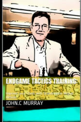 Endgame Tactics Training: Improve your Chess with Grandmaster Miguel Illescas - John C. Murray (ISBN: 9798624149502)