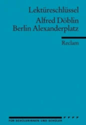 Lektüreschlüssel Alfred Döblin 'Berlin Alexanderplatz' - Alfred Döblin (2002)