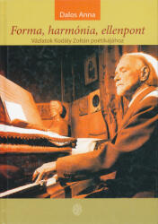 Dalos Anna: Dalos Anna: Forma, harmónia, ellenpont - Vázlatok Kodály Zoltán poétikájához (2007)