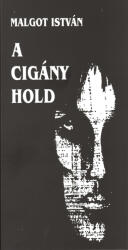 MALGOT ISTVÁN: A CIGÁNY HOLD (2006)