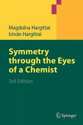 Symmetry through the Eyes of a Chemist - Magdolna Hargittai, István Hargittai (2010)