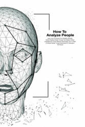 How To Analyze People: How To Read And Analysis People Through Manipulation And Persuasion Techniques. Learn How To Improve Your Empathy, Min - Edward Cooper (ISBN: 9798619575231)