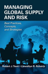 Managing Global Supply and Risk - Robert Trent, Llewellyn R. Roberts (2009)