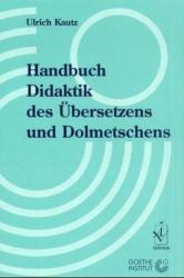 Handbuch Didaktik des Übersetzens und Dolmetschens - Ulrich Kautz (2002)