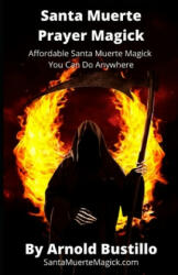 Santa Muerte Prayer Magick - Arnold Bustillo (ISBN: 9798616485465)