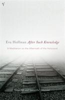 After Such Knowledge - A Meditation on the Aftermath of the Holocaust (ISBN: 9780099464723)