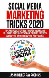 Social Media Marketing Tricks 2020: Tips and Advice for How to Reach One Million Followers through Instagram, YouTube, Facebook and Twitter: From Begi - Ray Robbins, Jason Miller (ISBN: 9798611408421)