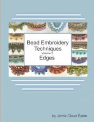 Bead Embroidery Techniques Volume 2 - Edges - Jamie Cloud Eakin (ISBN: 9798613609000)
