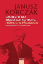 Das Recht des Kindes auf Achtung. Fröhliche Pädagogik - Janusz Korczak, Friedhelm Beiner, Nora Koester, Esther Kinsky (2007)