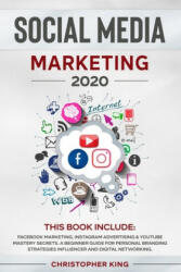 Social Media Marketing 2020: THIS BOOK INCLUDE: Facebook Marketing, Instagram Advertising & Youtube Mastery Secrets. A beginner guide for personal - Christopher King (ISBN: 9798609963932)