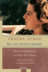 Bis zur letzten Stunde; Hitlers Sekretarin erzahlt ihr Leben - Traudl Junge, Melissa Müller (ISBN: 9783548603544)