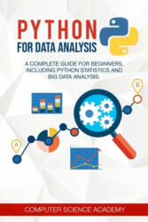 Python for Data Analysis: A Complete Guide for Beginners, Including Python Statistics and Big Data Analysis. - Computer Science Academy (ISBN: 9798609781598)