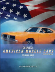 Greatest American Muscle Car Coloring Book - Classic Edition: Muscle cars coloring book for adults and kids - hours of coloring fun! - Alexander Watts (ISBN: 9798608769535)