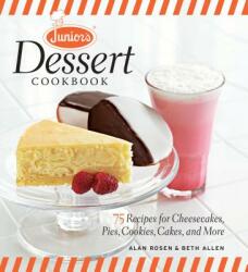 Junior's Dessert Cookbook: 75 Recipes for Cheesecakes, Pies, Cookies, Cakes, and More (2011)