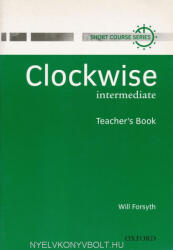 Clockwise: Intermediate: Teacher's Book - Forsyth (ISBN: 9780194340793)