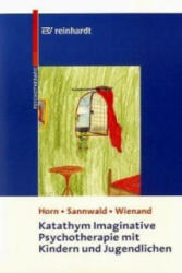Katathym Imaginative Psychotherapie mit Kindern und Jugendlichen - Günther Horn, Renate Sannwald, Franz Wienand (2006)