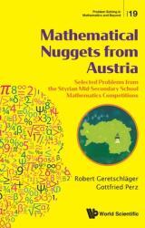 Mathematical Nuggets from Austria: Selected Problems from the Styrian Mid-Secondary School Mathematics Competitions (ISBN: 9789811219252)