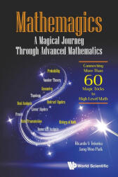 Mathemagics: A Magical Journey Through Advanced Mathematics - Connecting More Than 60 Magic Tricks To High-level Math - Jang-Woo Park (ISBN: 9789811215308)