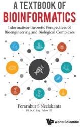 Textbook of Bioinformatics A: Information-Theoretic Perspectives of Bioengineering and Biological Complexes (ISBN: 9789811213847)